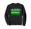 Anti Gaslighting Anti Toxicity Sweatshirt - Streetwear Style for Adults - T-Shirt, Sweatshirt, Hoodie