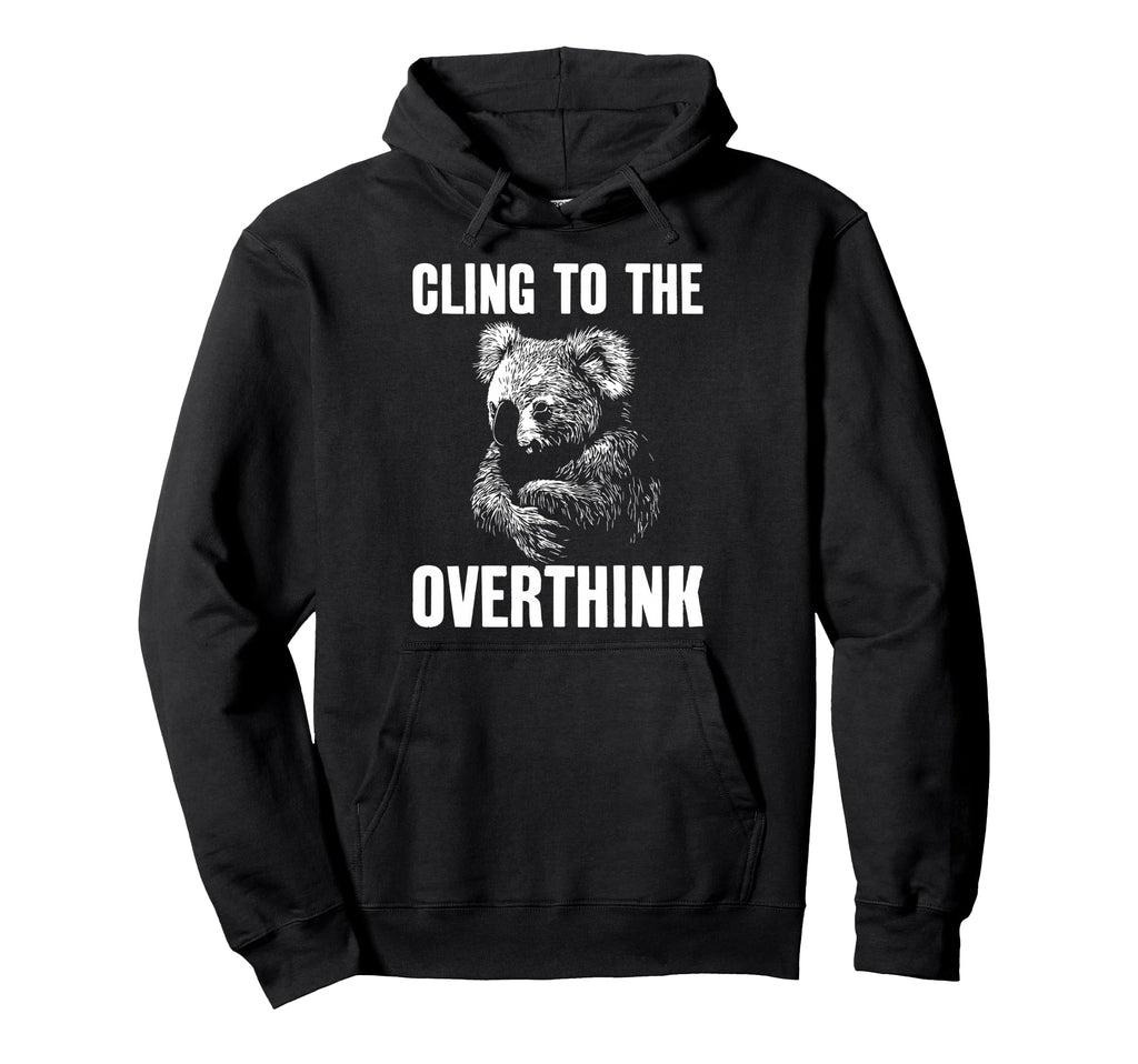 Koala Overthinkers Who Cant Let Go Hoodie - Novelty Apparel Unisex - T-Shirt, Sweatshirt, Hoodie