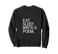 Eat Sleep Write Poem Poetcore Sweatshirt - Trendy Graphic Unisex - T-Shirt, Sweatshirt, Hoodie