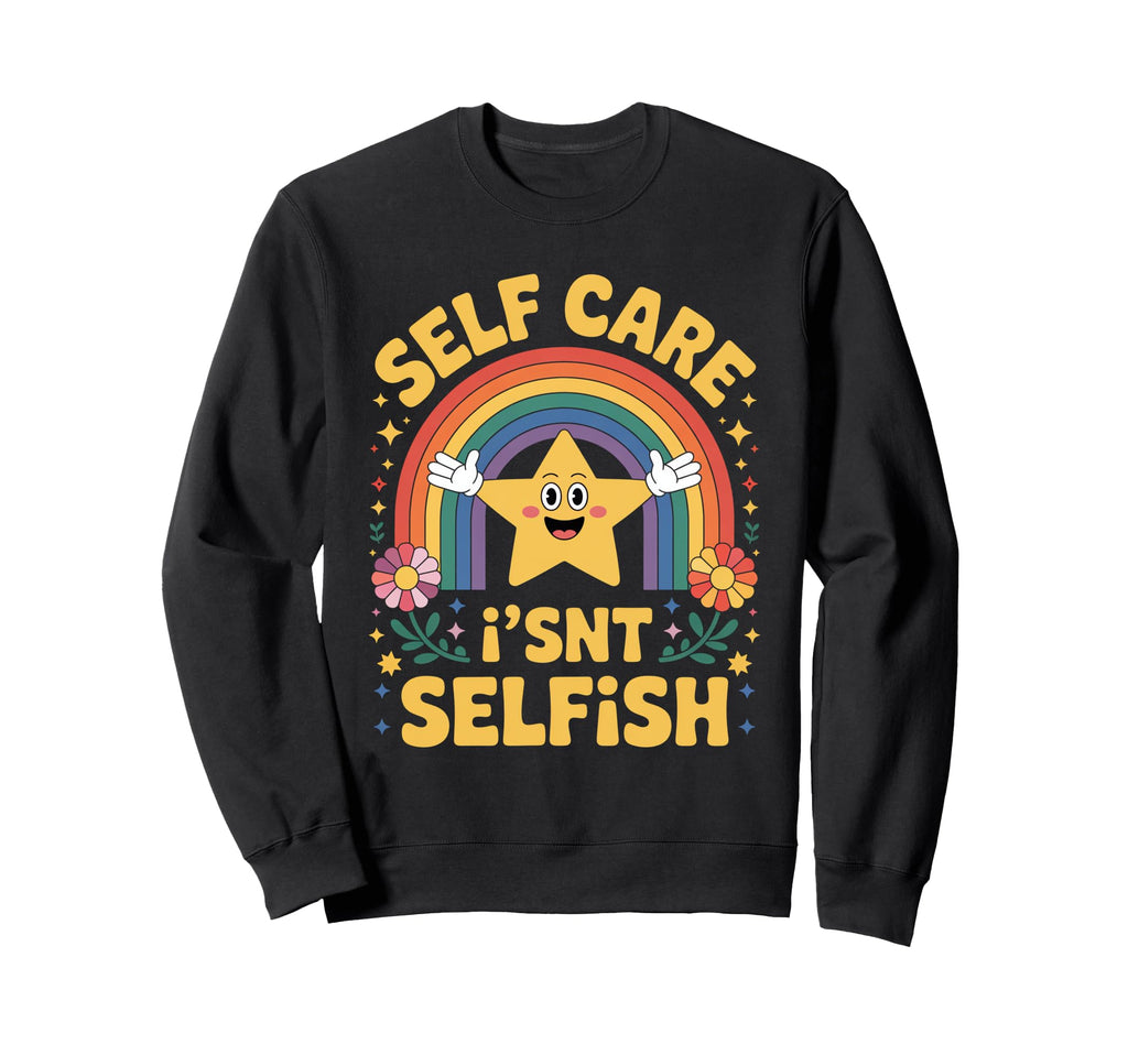 Self Care Isnt Selfish Gen Z Sweatshirt - Minimalist Print for Adults - T-Shirt, Sweatshirt, Hoodie