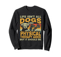 Life Isnt All Dogs And Sweatshirt - Casual Everyday Wear Men Women - T-Shirt, Sweatshirt, Hoodie