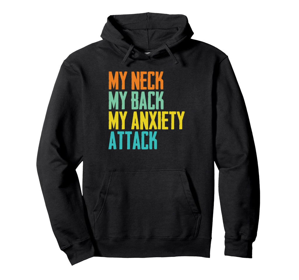 Funny My Neck My Back My Anxiety Hoodie - Casual Everyday Wear Men Women - T-Shirt, Sweatshirt, Hoodie