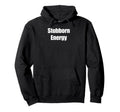 Stubborn Energy Funny Hoodie - Casual Everyday Wear Unisex - T-Shirt, Sweatshirt, Hoodie