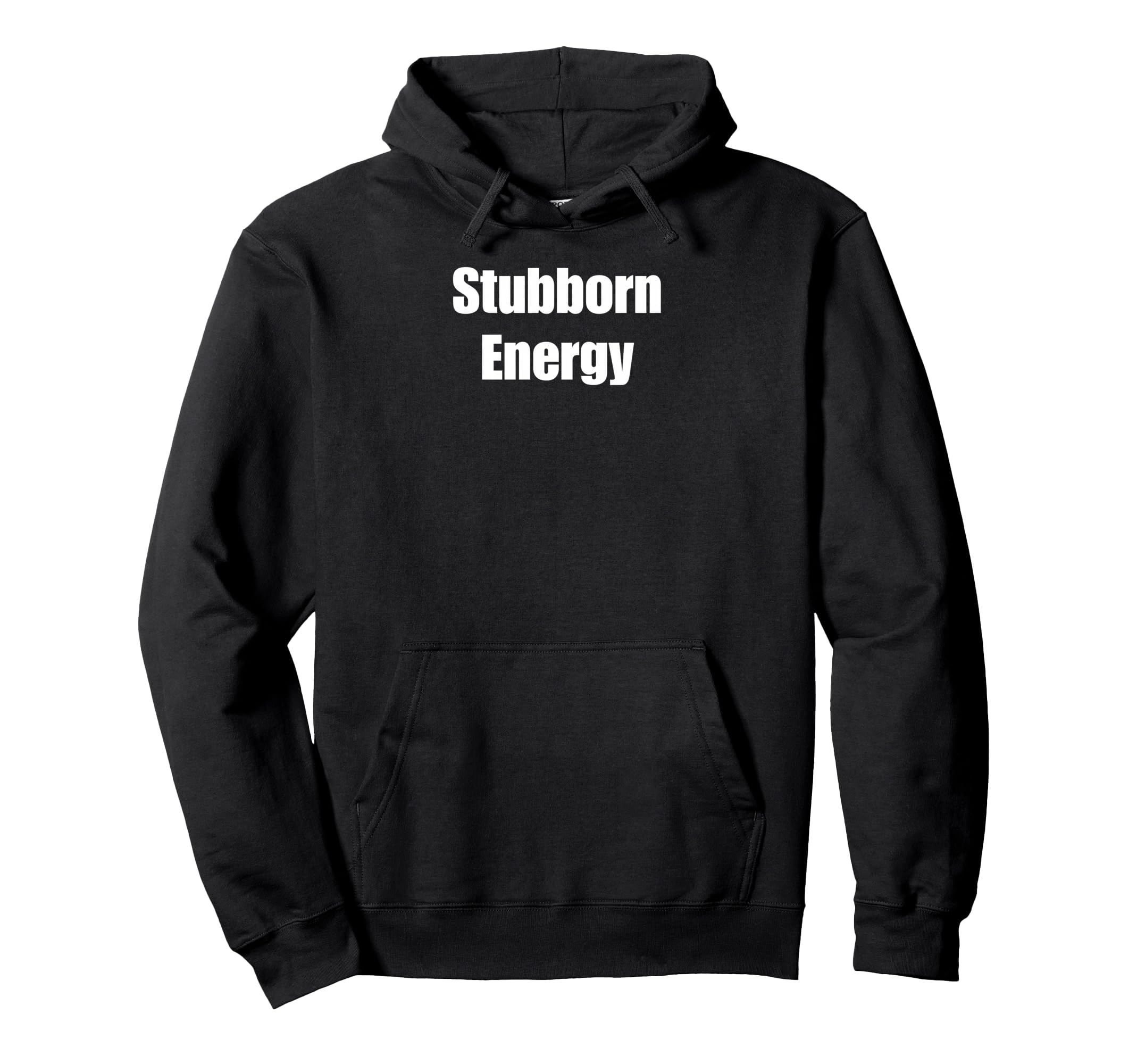 Stubborn Energy Funny Hoodie - Casual Everyday Wear Unisex - T-Shirt, Sweatshirt, Hoodie