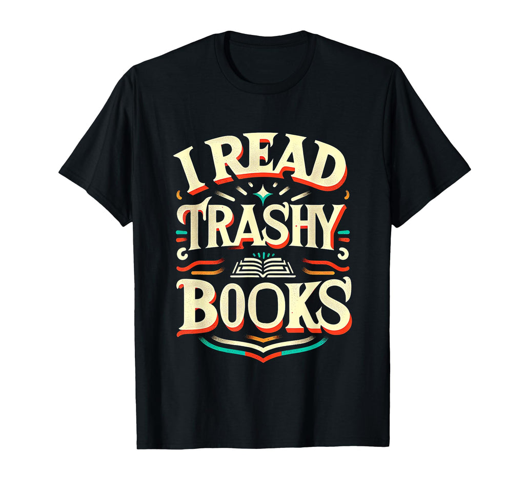 I Read Trashy Books Novel Addict T-Shirt - Aesthetic Graphic for Adults - T-Shirt, Sweatshirt, Hoodie