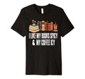 I Like My Books Spicy And My Coffee T-Shirt - Streetwear Style Men Women - T-Shirt, Sweatshirt, Hoodie