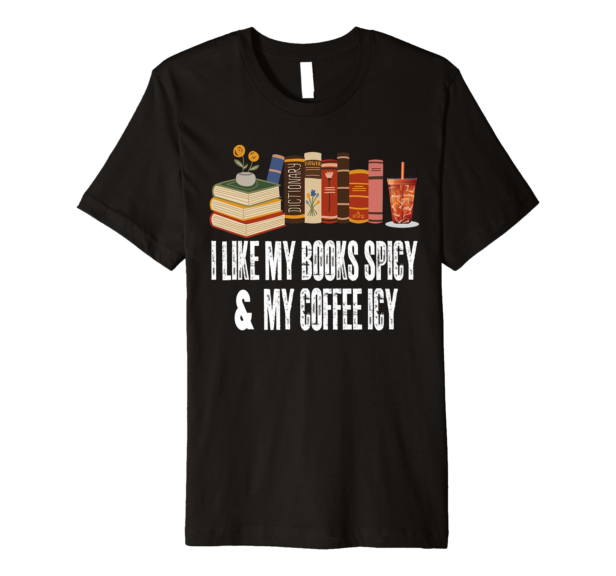 I Like My Books Spicy And My Coffee T-Shirt - Streetwear Style Men Women - T-Shirt, Sweatshirt, Hoodie