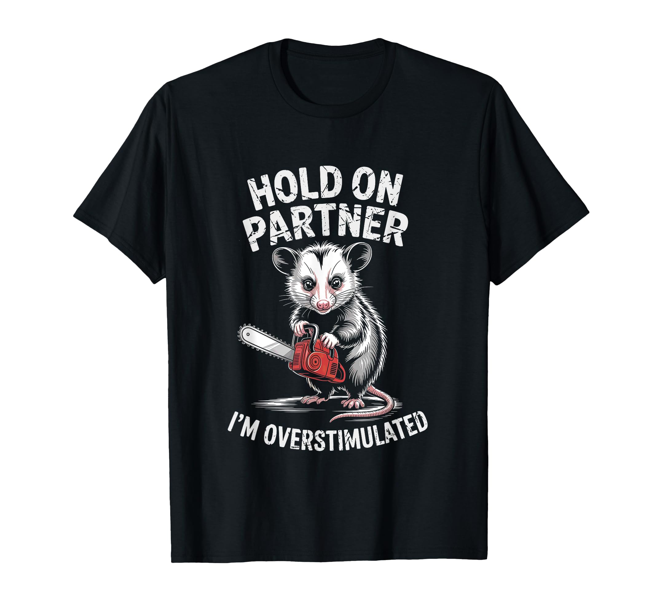 Opossum Rat And Chainsaw Hold T-Shirt - Fun Novelty Design Men Women - T-Shirt, Sweatshirt, Hoodie