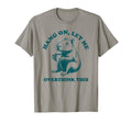 Hang Let Me Overthink This Funny T-Shirt - Unique Graphic Men Women - T-Shirt, Sweatshirt, Hoodie