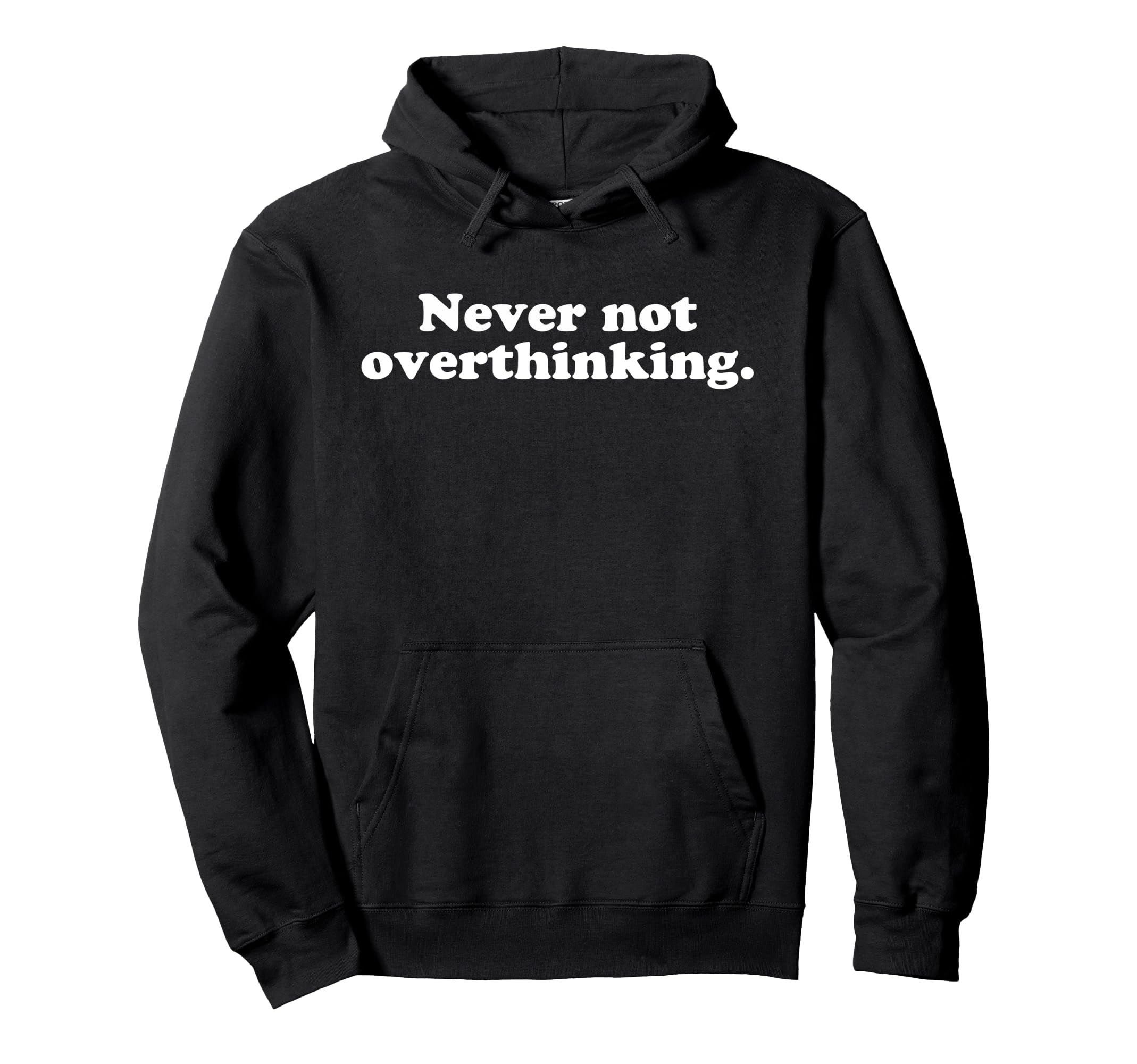 Never Not Overthinking Funny Hoodie - Streetwear Style Men Women - T-Shirt, Sweatshirt, Hoodie