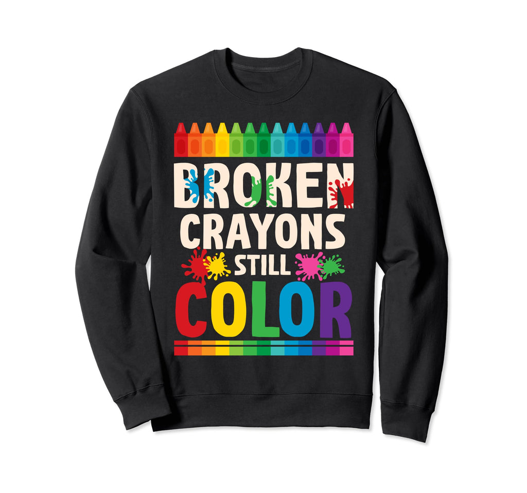 Broken Crayons Still Color Mental Sweatshirt - Fun Novelty Design Unisex - T-Shirt, Sweatshirt, Hoodie