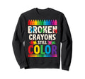 Broken Crayons Still Color Mental Sweatshirt - Fun Novelty Design Unisex - T-Shirt, Sweatshirt, Hoodie