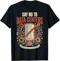 Say No to Data Centers T-Shirt Unisex T-shirt, Sweatshirt, Hoodie, Long Sleeve Tee - T-Shirt, Sweatshirt, Hoodie