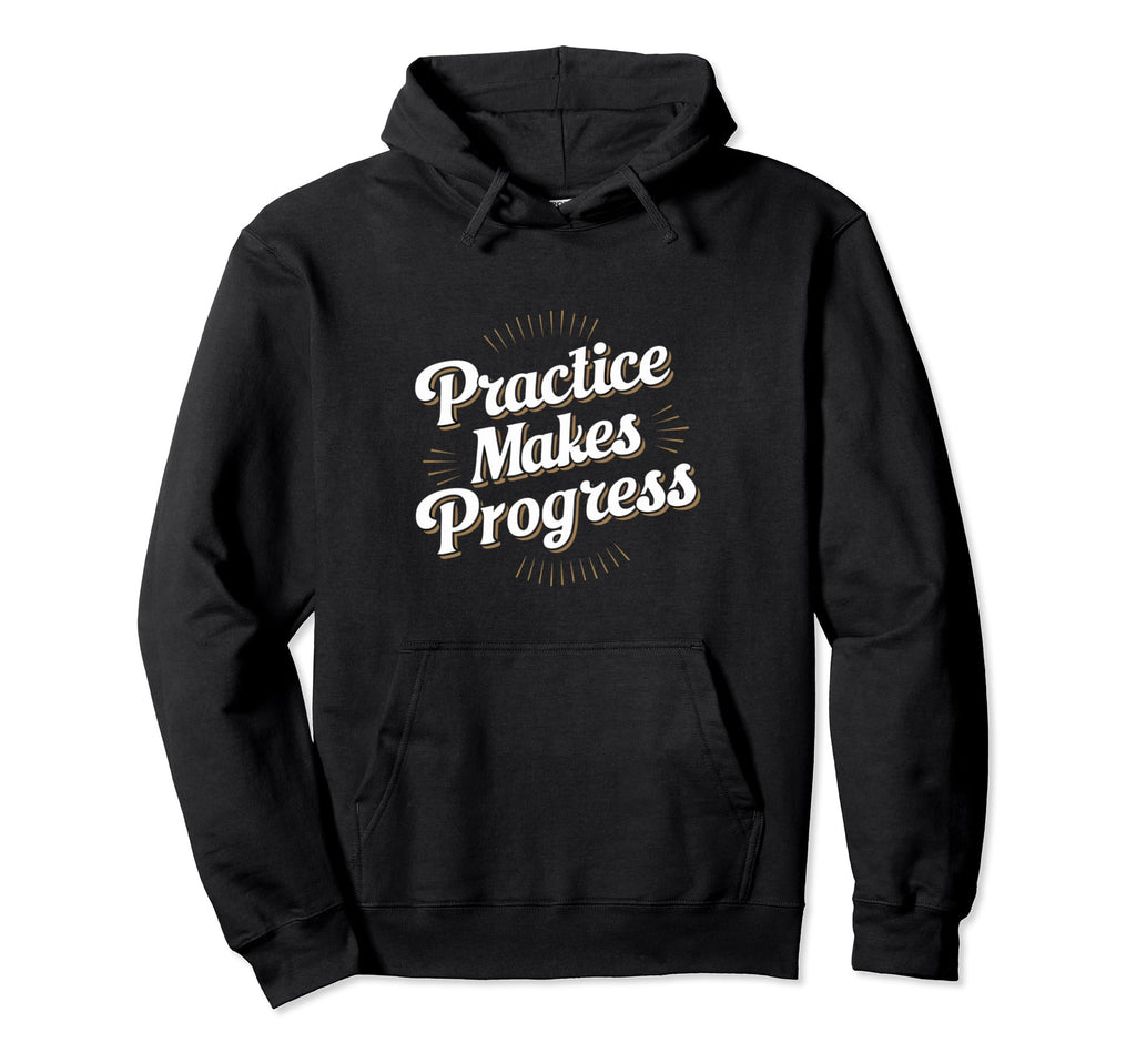 Practice Makes Progress Improvement Over Hoodie - Minimalist Print Unisex - T-Shirt, Sweatshirt, Hoodie