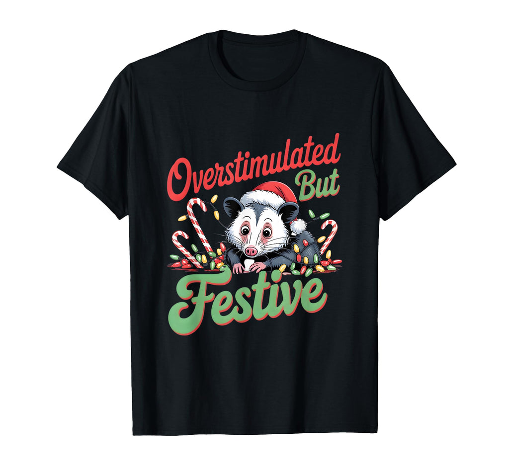 Festive But Overstimulated T-Shirt - Unique Graphic Men Women - T-Shirt, Sweatshirt, Hoodie
