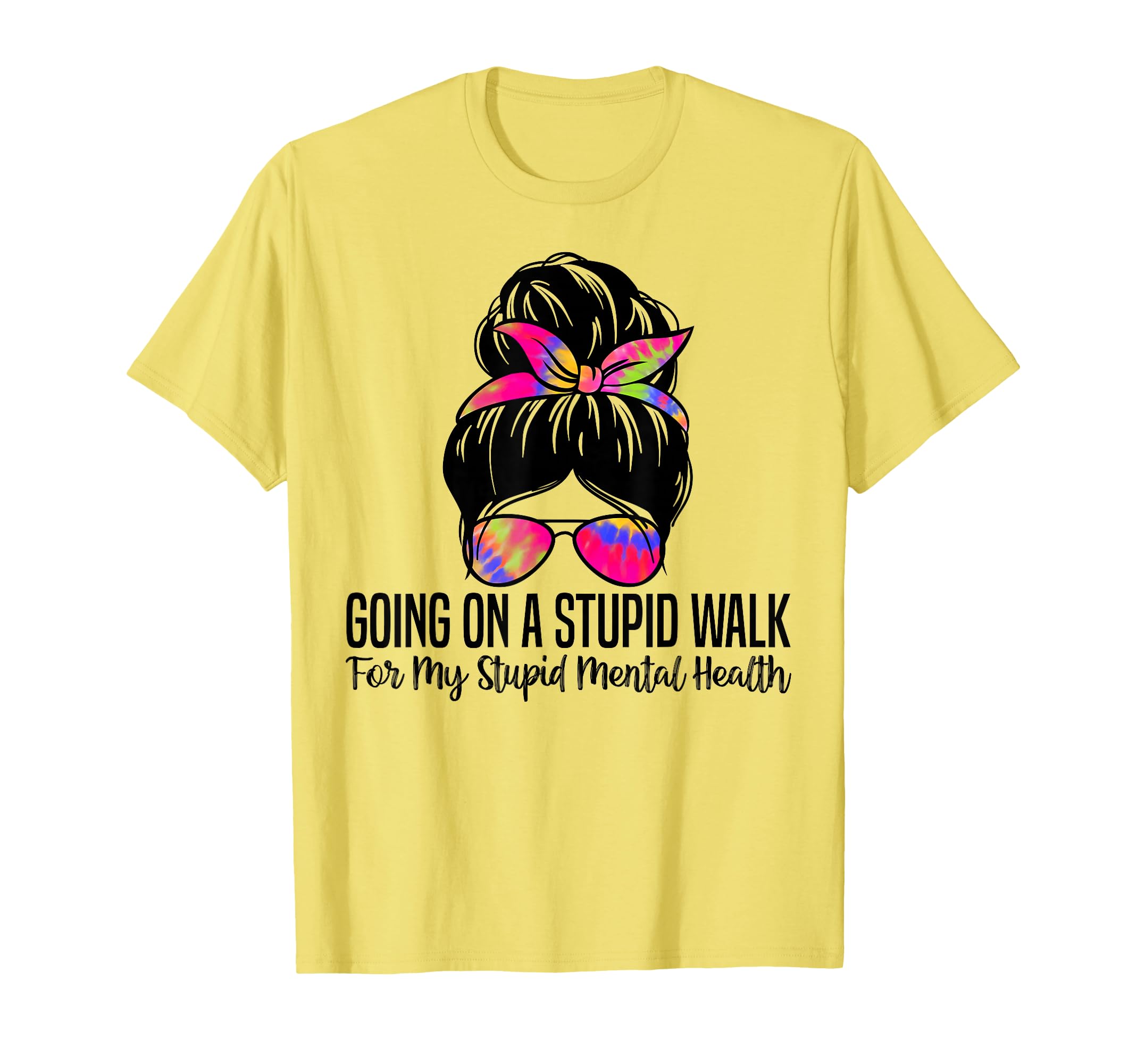 Going Stupid Walk My Stupid Mental T-Shirt - Fun Novelty Design Men Women - T-Shirt, Sweatshirt, Hoodie