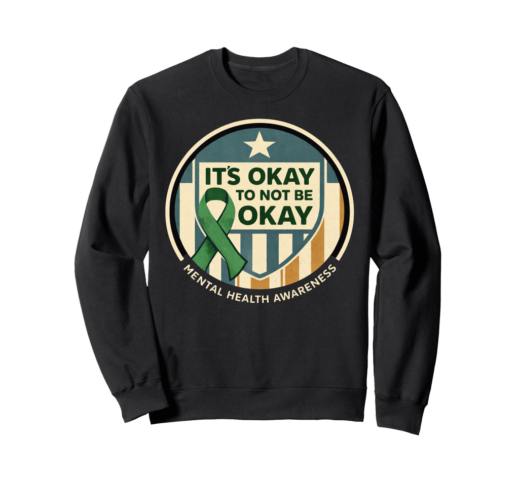 Its Okay To Not Be Okay Mental Sweatshirt - Fun Novelty Design for Adults - T-Shirt, Sweatshirt, Hoodie