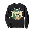 Its Okay To Not Be Okay Mental Sweatshirt - Fun Novelty Design for Adults - T-Shirt, Sweatshirt, Hoodie