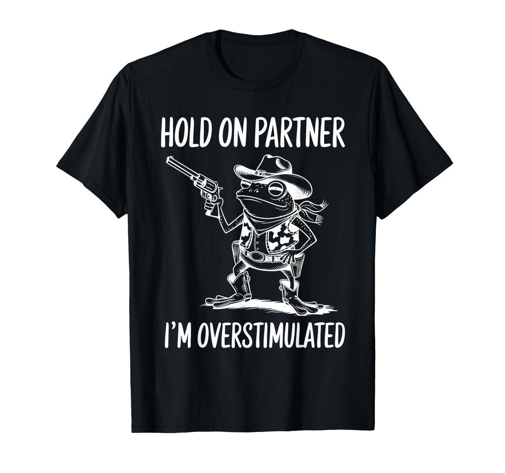 Funny Hold Partner Im Overstimulated T-Shirt - Minimalist Print Men Women - T-Shirt, Sweatshirt, Hoodie
