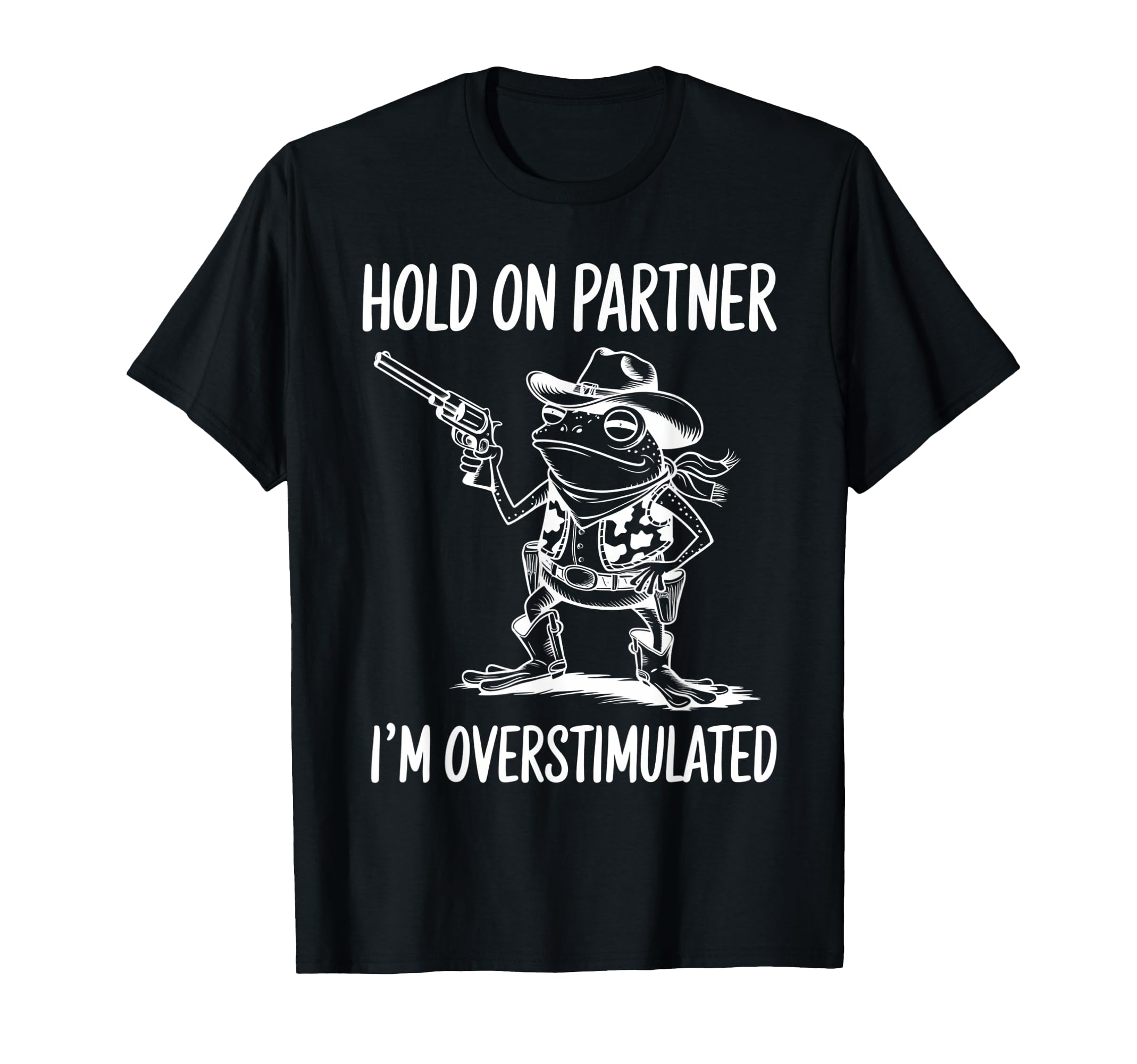 Funny Hold Partner Im Overstimulated T-Shirt - Minimalist Print Men Women - T-Shirt, Sweatshirt, Hoodie