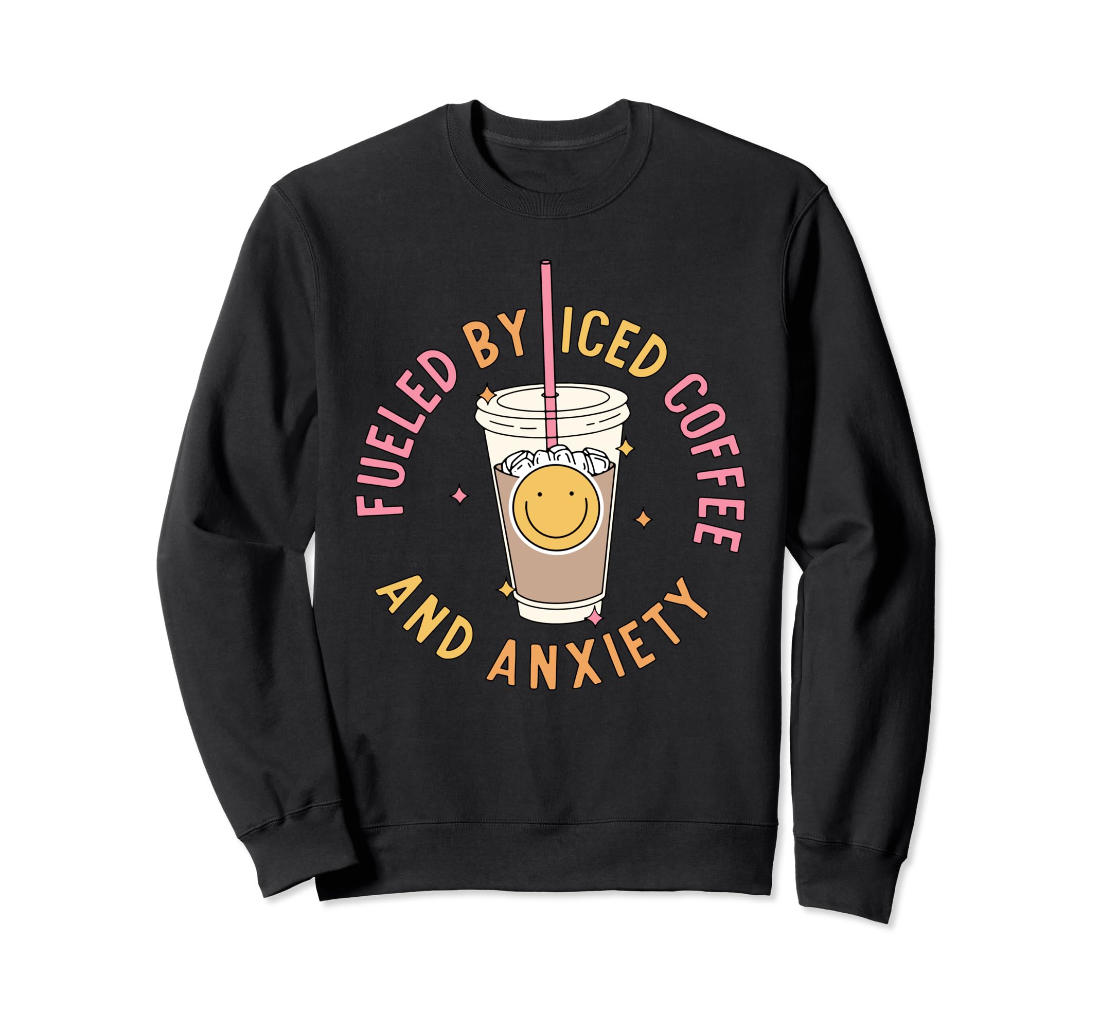 Fueled Iced Coffee And Anxiety Sweatshirt - Aesthetic Graphic for Adults - T-Shirt, Sweatshirt, Hoodie