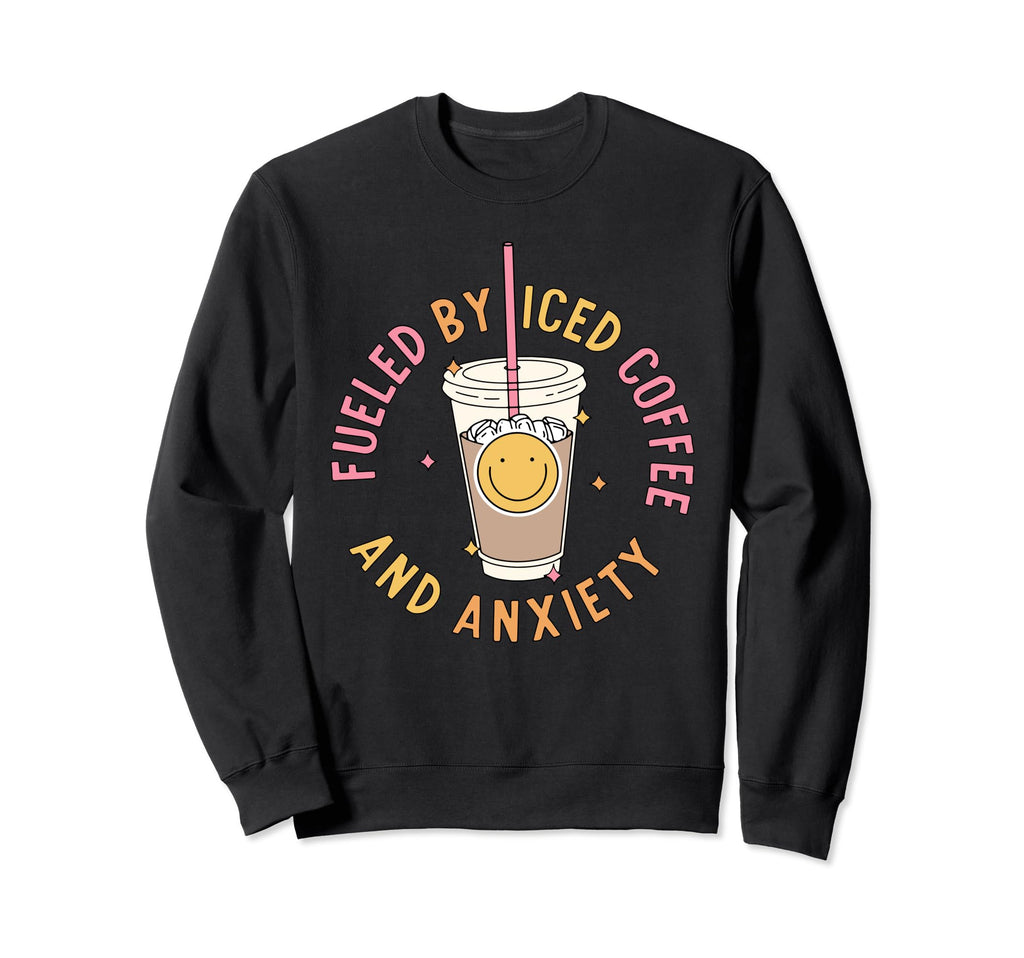 Fueled Iced Coffee And Anxiety Sweatshirt - Graphic Print for Adults - T-Shirt, Sweatshirt, Hoodie