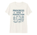 Progress Over Perfection T-Shirt - Casual Everyday Wear for Adults - T-Shirt, Sweatshirt, Hoodie
