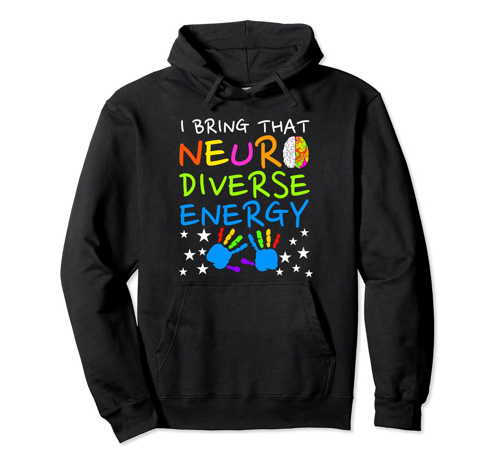 I Bring That Neurodiverse Energy Autism Hoodie - Graphic Print Men Women - T-Shirt, Sweatshirt, Hoodie