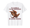 World Full Bookworms Be Book Dragon T-Shirt - Streetwear Style for Adults - T-Shirt, Sweatshirt, Hoodie