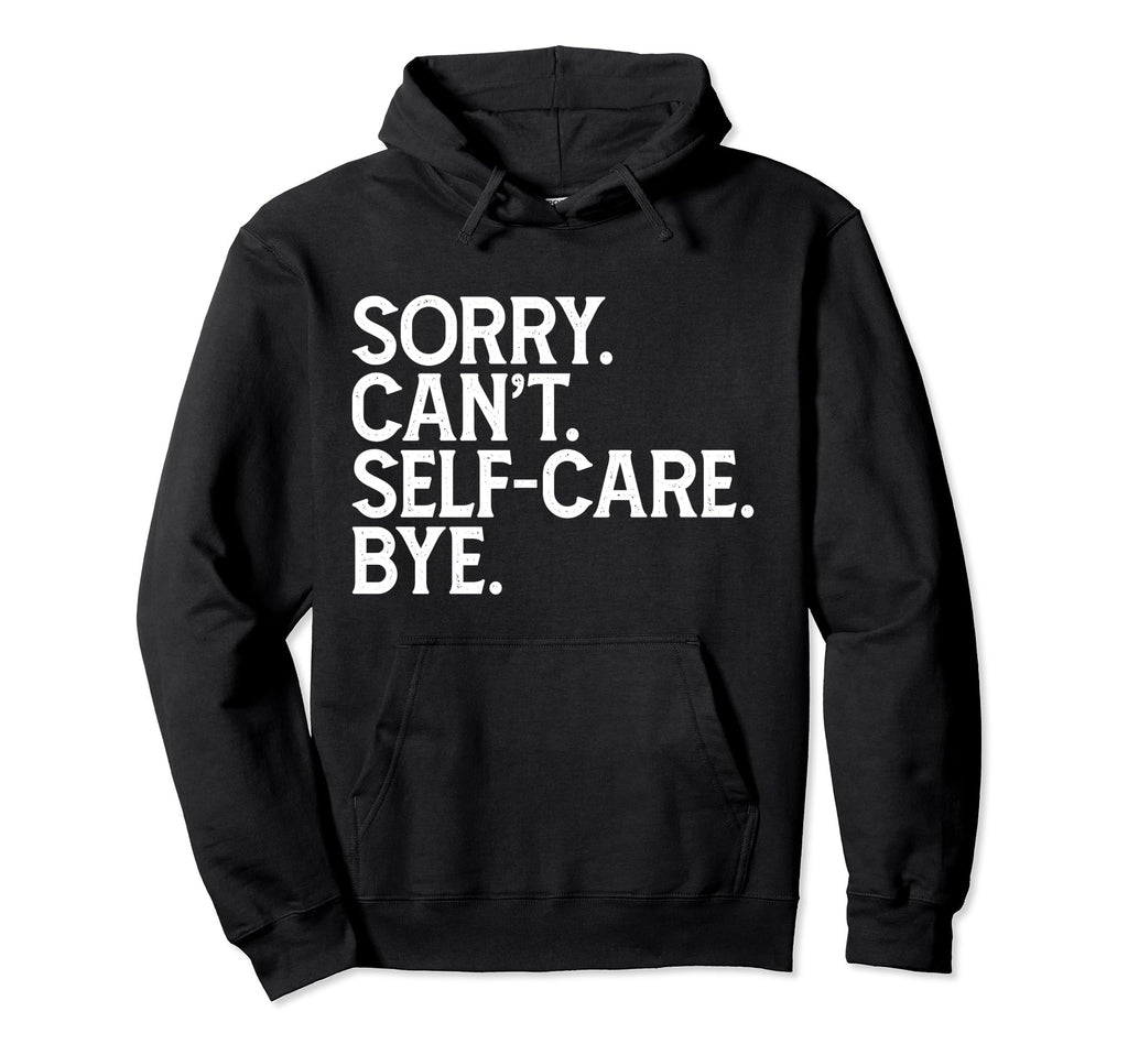 Self Care Statement Hoodie - Fun Novelty Design Unisex - T-Shirt, Sweatshirt, Hoodie