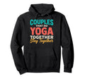 Couples That Do Yoga Together Stay Hoodie - Casual Everyday Wear Men Women - T-Shirt, Sweatshirt, Hoodie