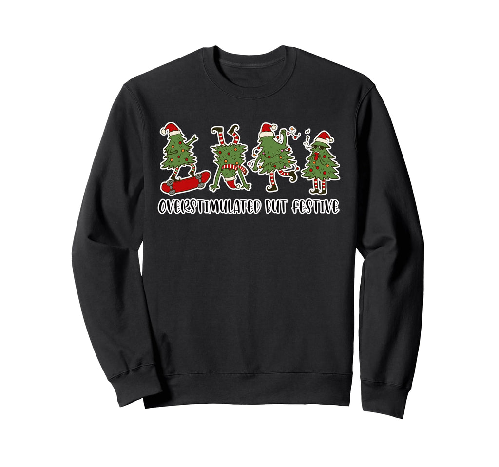 Funny Overstimulated But Festive Sweatshirt - Minimalist Print Unisex - T-Shirt, Sweatshirt, Hoodie