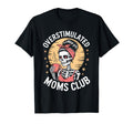 Overstimulated Moms Club T-Shirt - Graphic Print Unisex - T-Shirt, Sweatshirt, Hoodie