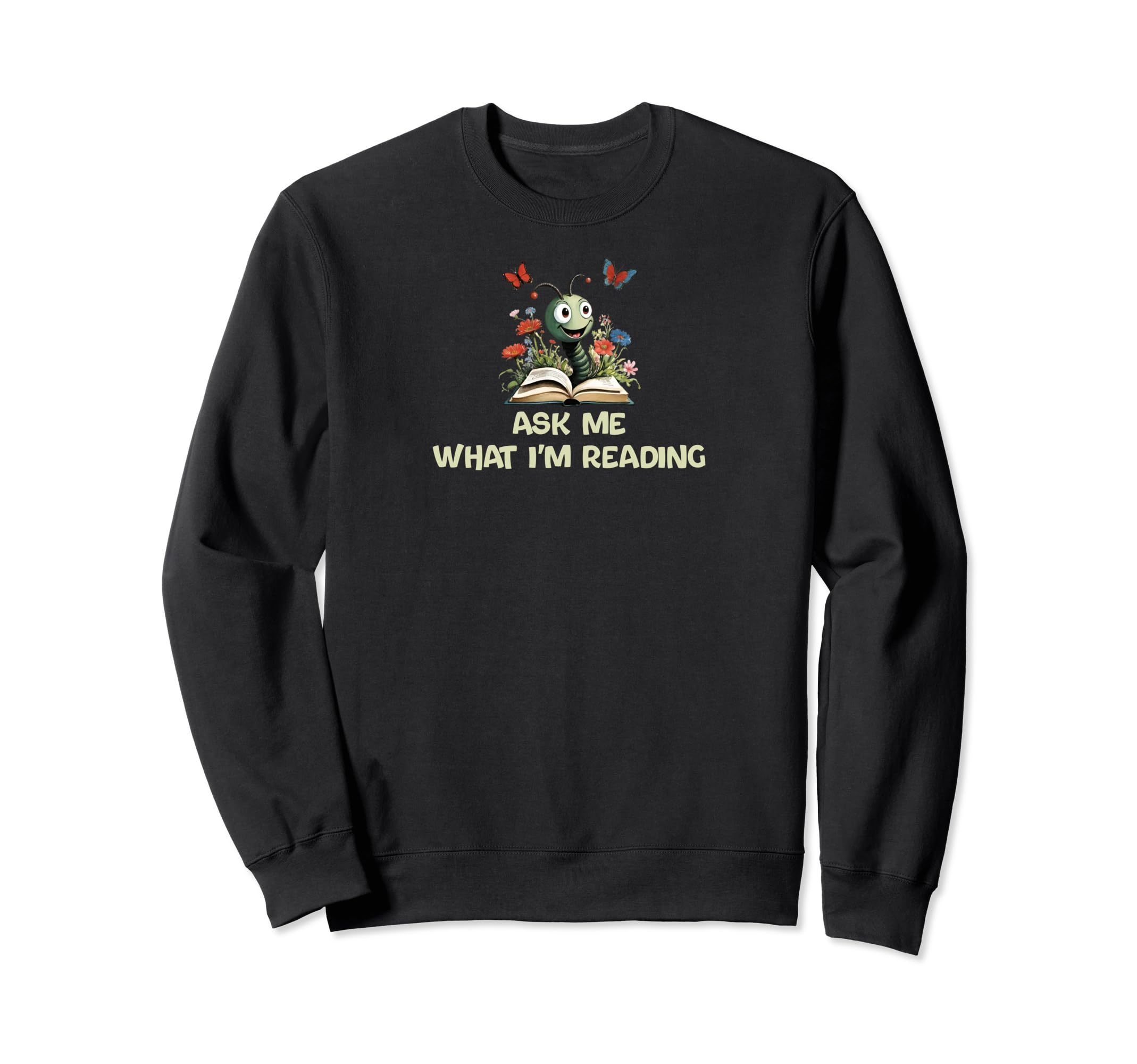 Ask Me What Im Reading Book Worm Sweatshirt - Unique Graphic for Adults - T-Shirt, Sweatshirt, Hoodie