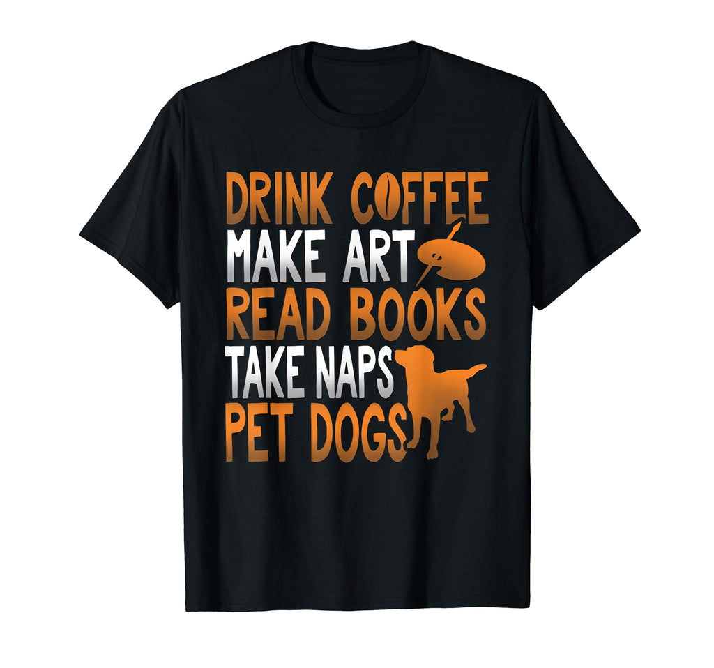 Drink Coffee Make Art Read Books Take T-Shirt - Trendy Graphic Men Women - T-Shirt, Sweatshirt, Hoodie