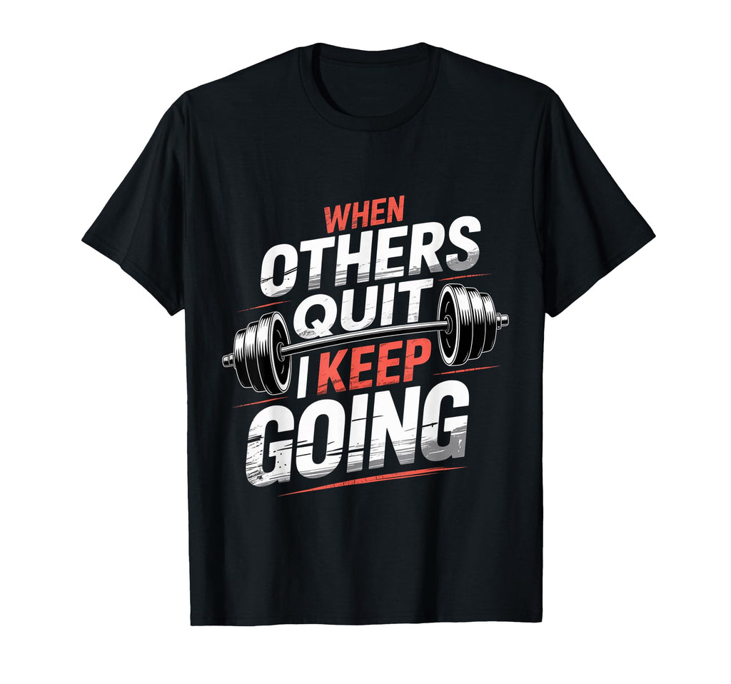 When Others Quit I Keep Going Excuse T-Shirt - Novelty Apparel for Adults - T-Shirt, Sweatshirt, Hoodie