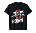 When Others Quit I Keep Going Excuse T-Shirt - Novelty Apparel for Adults - T-Shirt, Sweatshirt, Hoodie