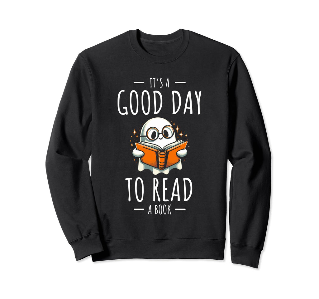 Its Good Day To Read Book Bookworm Sweatshirt - Streetwear Style Unisex - T-Shirt, Sweatshirt, Hoodie