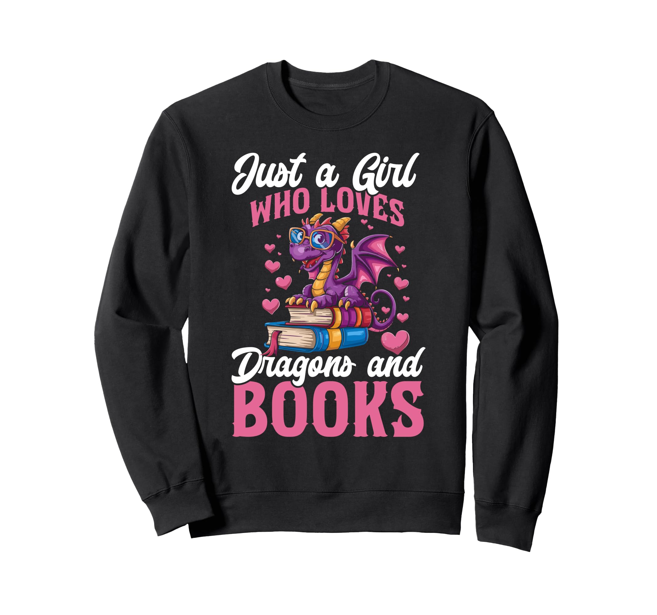 Just Who Loves Dragons And Books Sweatshirt - Novelty Apparel Unisex - T-Shirt, Sweatshirt, Hoodie