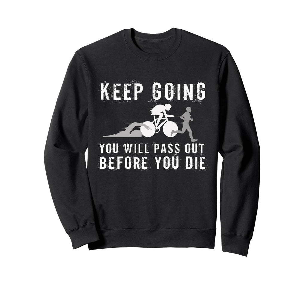 Keep Going Youll Pass Out Before Sweatshirt - Trendy Graphic for Adults - T-Shirt, Sweatshirt, Hoodie