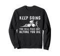 Keep Going Youll Pass Out Before Sweatshirt - Trendy Graphic for Adults - T-Shirt, Sweatshirt, Hoodie