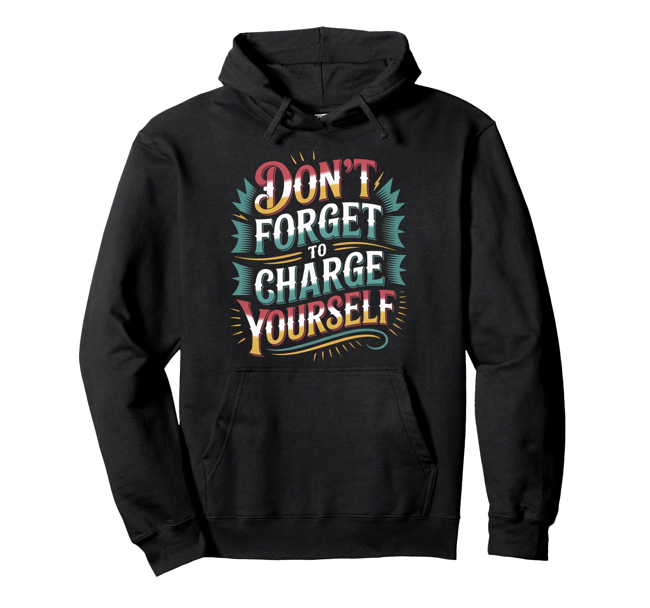 Dont Forget To Charge Yourself Self Care Hoodie - Streetwear Style Unisex - T-Shirt, Sweatshirt, Hoodie