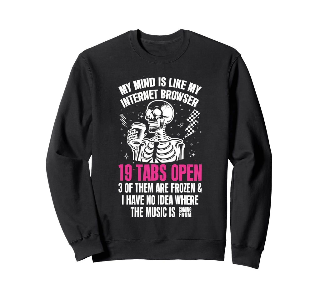 My Mind Is Like My Internet Sweatshirt - Fun Novelty Design Men Women - T-Shirt, Sweatshirt, Hoodie