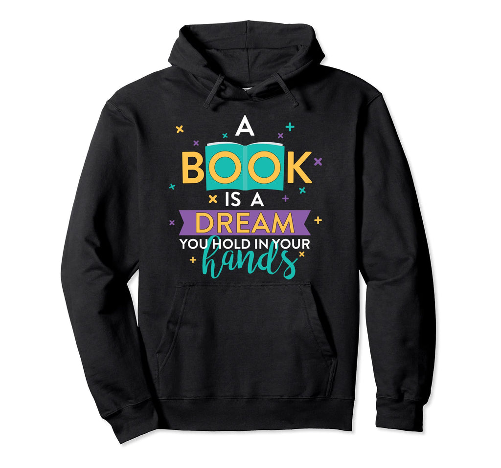 Book Is Dream You Hold Your Hands Hoodie - Streetwear Style Men Women - T-Shirt, Sweatshirt, Hoodie