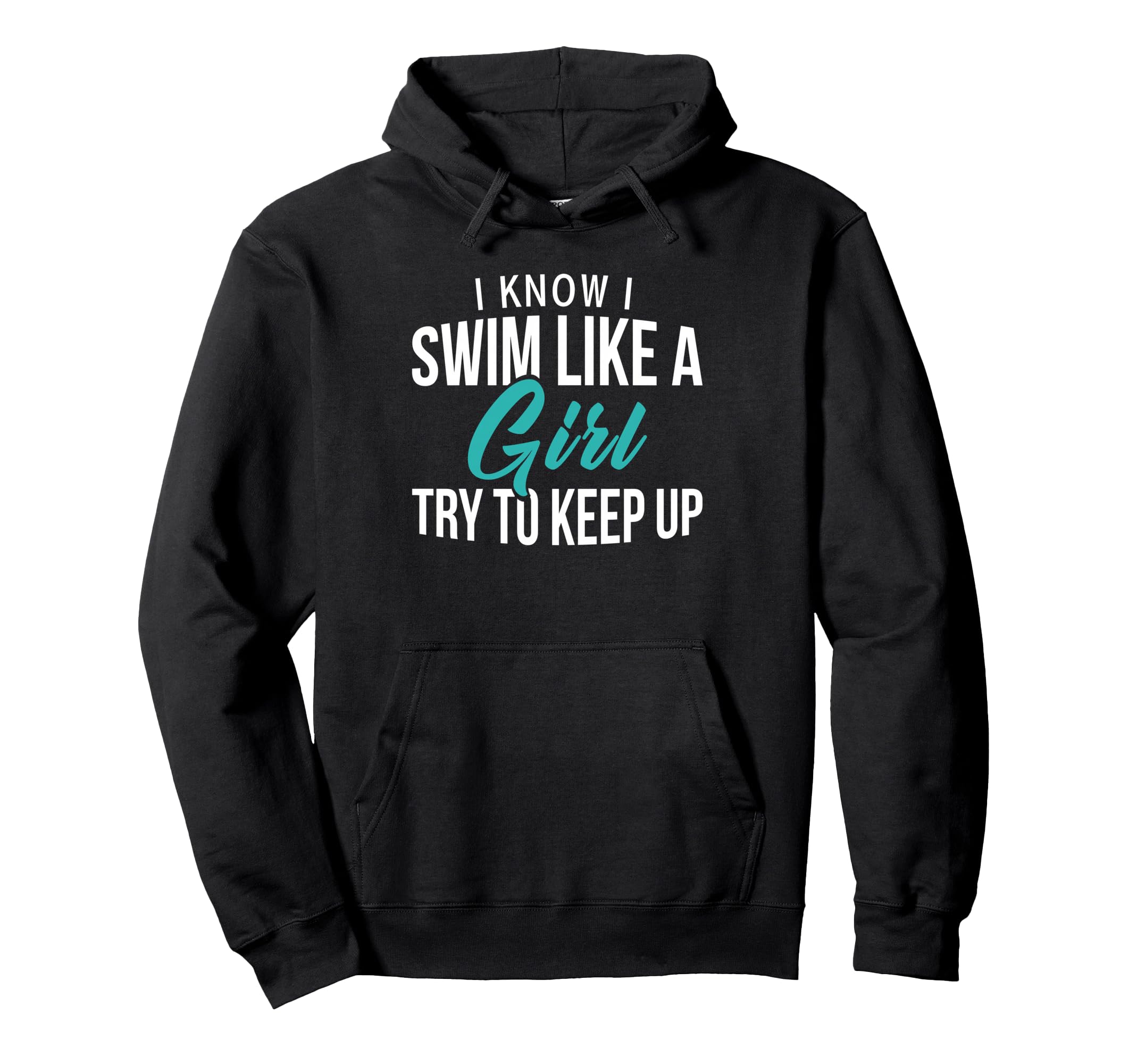 I Know I Swim Like Try To Keep Up Swim Hoodie - Graphic Print Men Women - T-Shirt, Sweatshirt, Hoodie