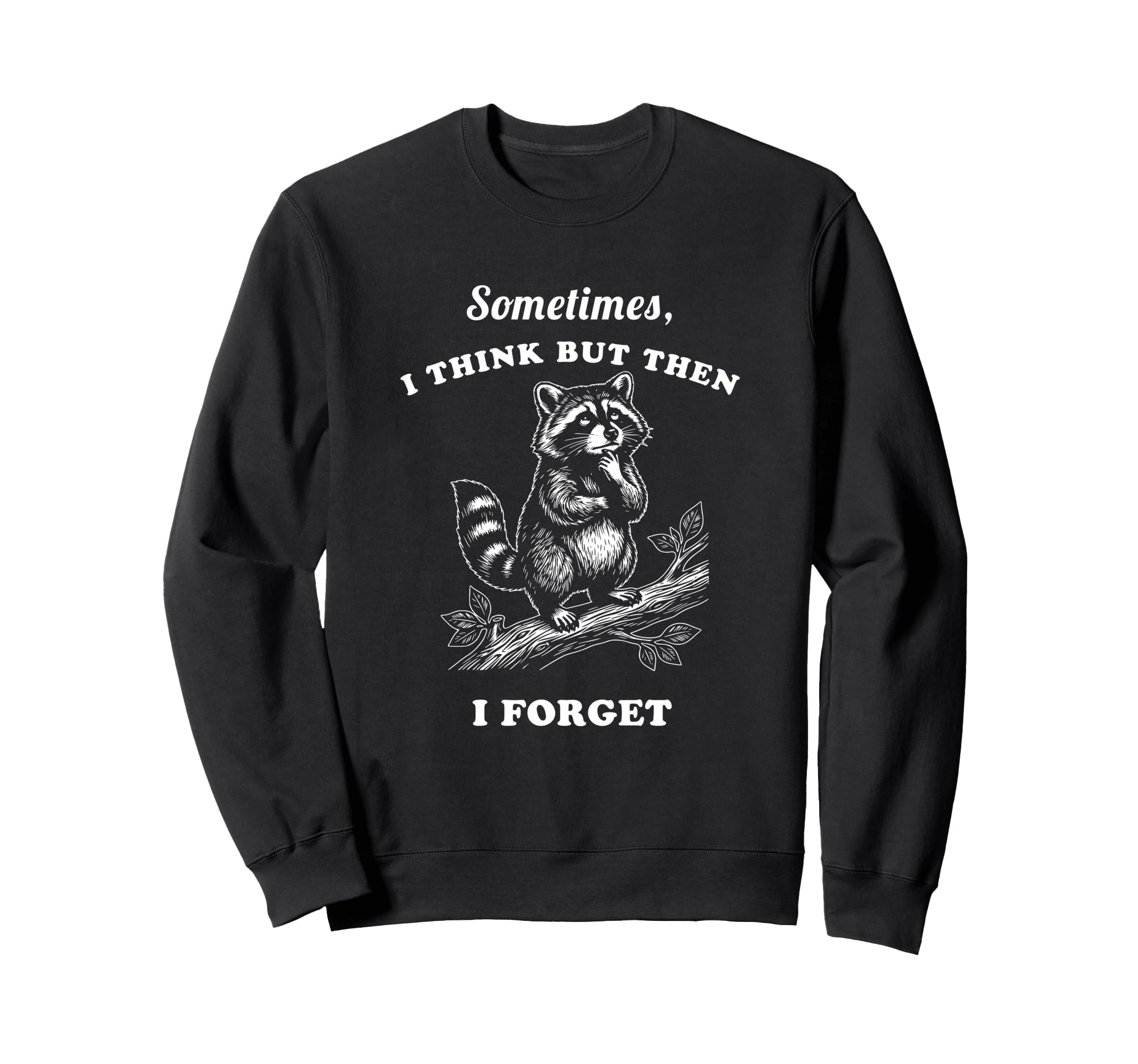 Funny Raccoon Sometimes I Think Sweatshirt - Streetwear Style Men Women - T-Shirt, Sweatshirt, Hoodie