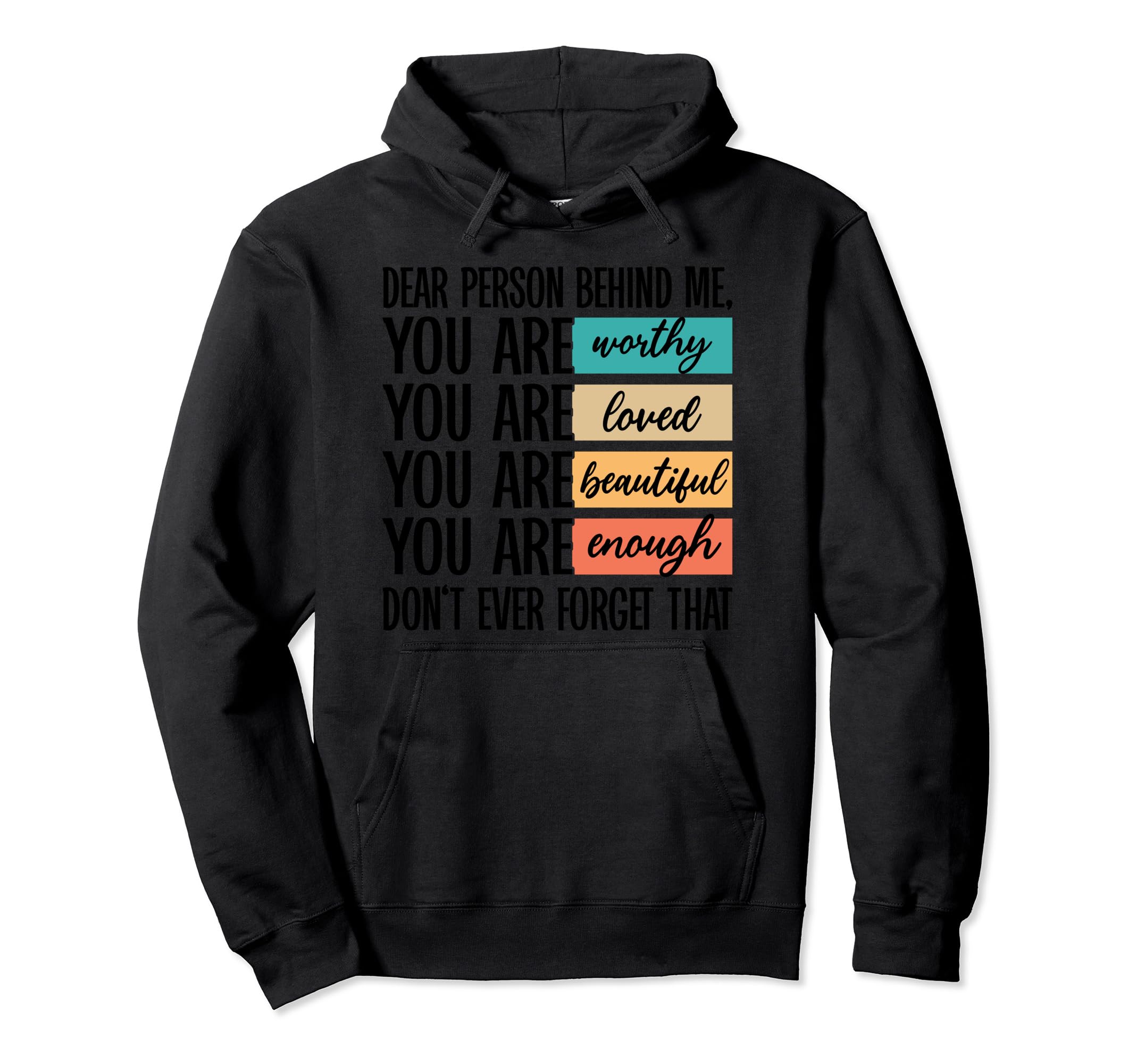 Dear Person Behind Me You Are Worthy Hoodie - Aesthetic Graphic Unisex - T-Shirt, Sweatshirt, Hoodie