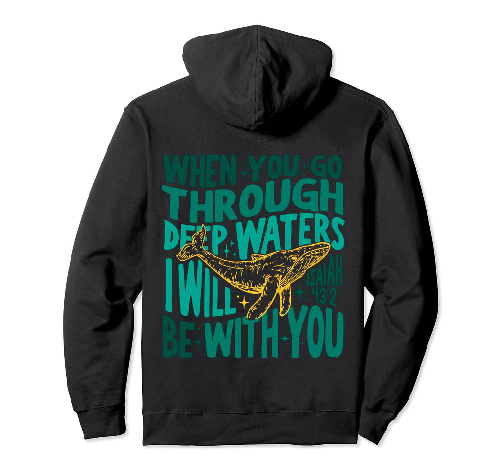 When You Go Through Deep Waters Hoodie - Streetwear Style Unisex - T-Shirt, Sweatshirt, Hoodie