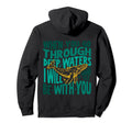 When You Go Through Deep Waters Hoodie - Streetwear Style Unisex - T-Shirt, Sweatshirt, Hoodie