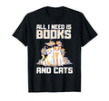 All I Need Is Books And Cats Book T-Shirt - Fun Novelty Design Unisex - T-Shirt, Sweatshirt, Hoodie
